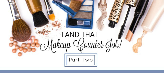 Land a Makeup Counter Job! Part II