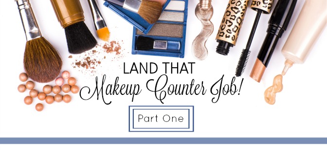 Land that makeup counter job! Part One